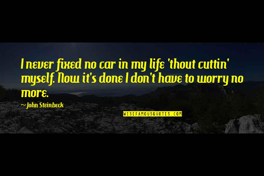 Wrath's Quotes By John Steinbeck: I never fixed no car in my life