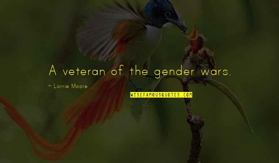 Wratislaw Quotes By Lorrie Moore: A veteran of the gender wars.