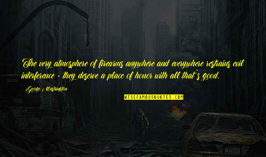 Wrays Llc Quotes By George Washington: The very atmosphere of firearms anywhere and everywhere
