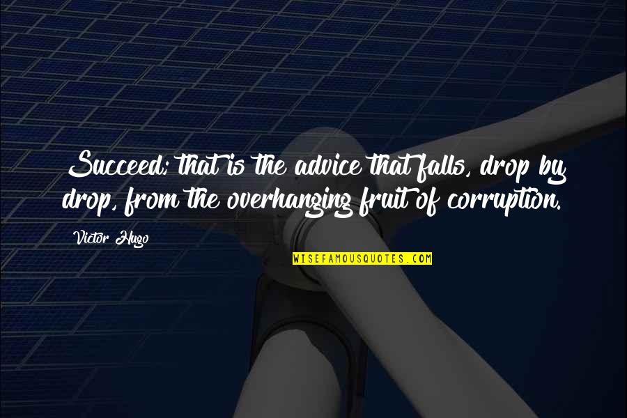 Wrcz Tv Quotes By Victor Hugo: Succeed; that is the advice that falls, drop