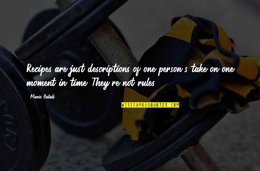 Wrdetasseling Quotes By Mario Batali: Recipes are just descriptions of one person's take Wrdetasseling Quotes By Mario Batali: Recipes are just descriptions of one person's take