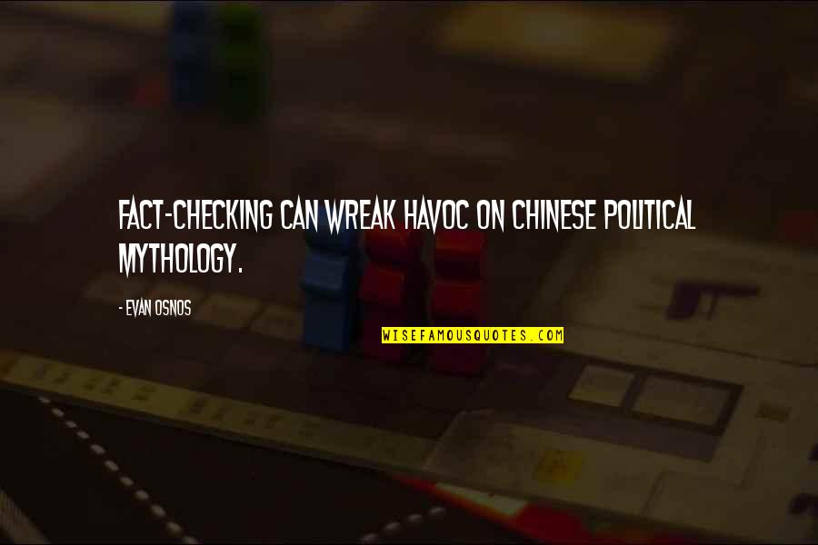 Wreak Havoc Quotes By Evan Osnos: Fact-checking can wreak havoc on Chinese political mythology.