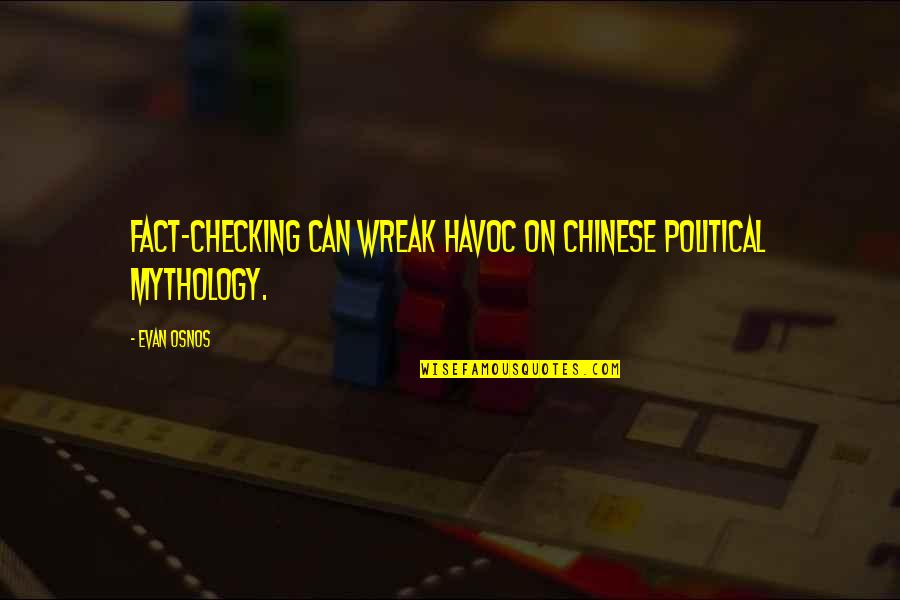 Wreak Quotes By Evan Osnos: Fact-checking can wreak havoc on Chinese political mythology.