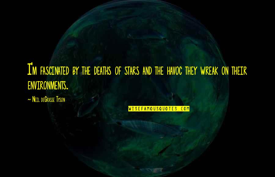 Wreak Quotes By Neil DeGrasse Tyson: I'm fascinated by the deaths of stars and