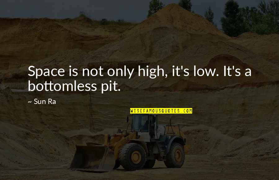 Wreathwhich Quotes By Sun Ra: Space is not only high, it's low. It's