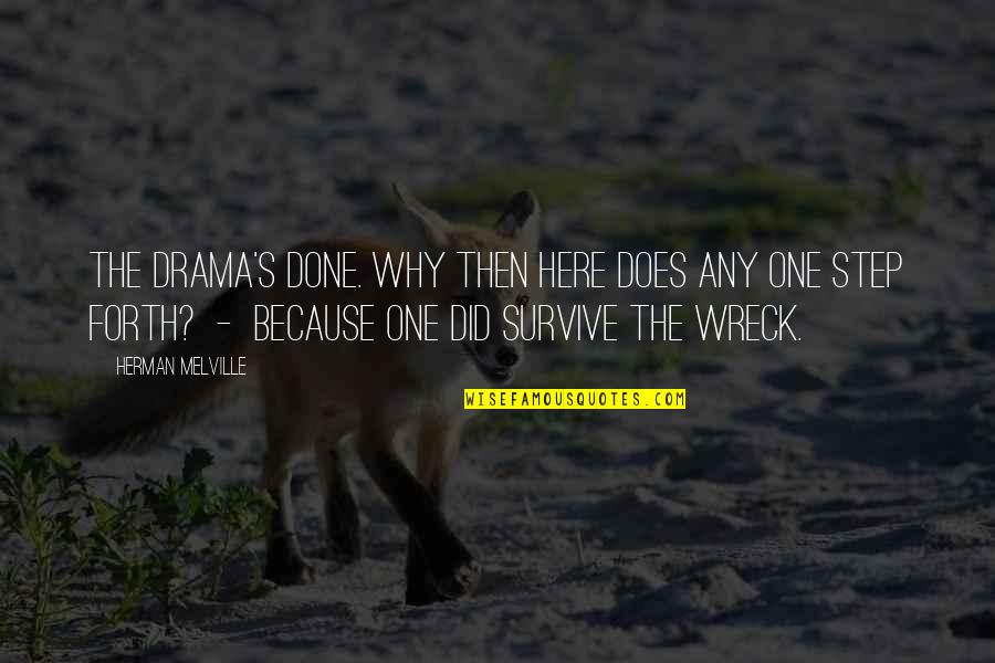 Wreck Quotes By Herman Melville: The drama's done. Why then here does any Wreck Quotes By Herman Melville: The drama's done. Why then here does any