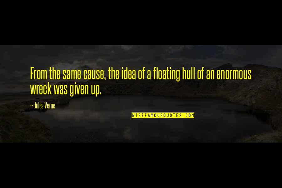 Wreck Quotes By Jules Verne: From the same cause, the idea of a Wreck Quotes By Jules Verne: From the same cause, the idea of a