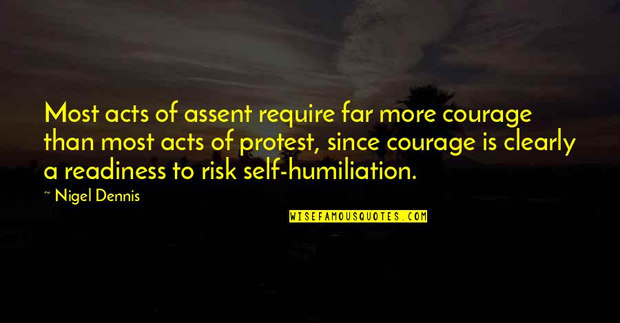 Wreckage Synonym Quotes By Nigel Dennis: Most acts of assent require far more courage Wreckage Synonym Quotes By Nigel Dennis: Most acts of assent require far more courage