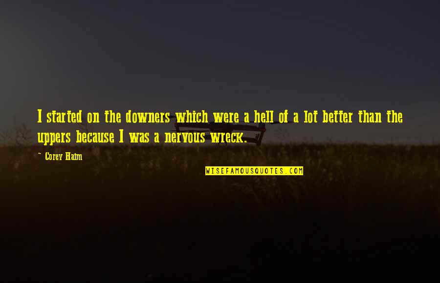 Wreck'd Quotes By Corey Haim: I started on the downers which were a
