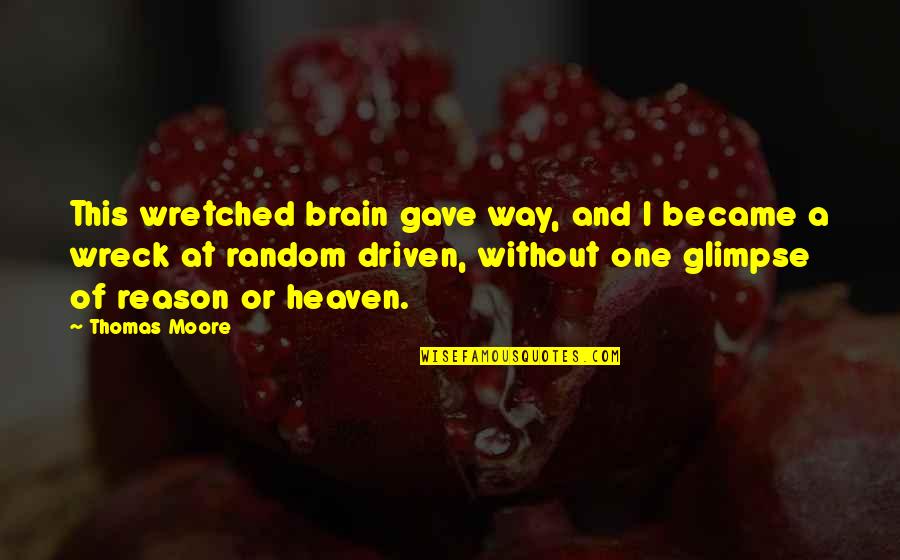 Wreck'd Quotes By Thomas Moore: This wretched brain gave way, and I became