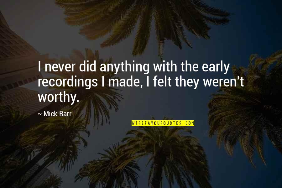 Wrecked Relationship Quotes By Mick Barr: I never did anything with the early recordings