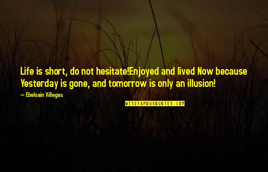 Wrecker Service Quotes By Ebelsain Villegas: Life is short, do not hesitate!Enjoyed and lived