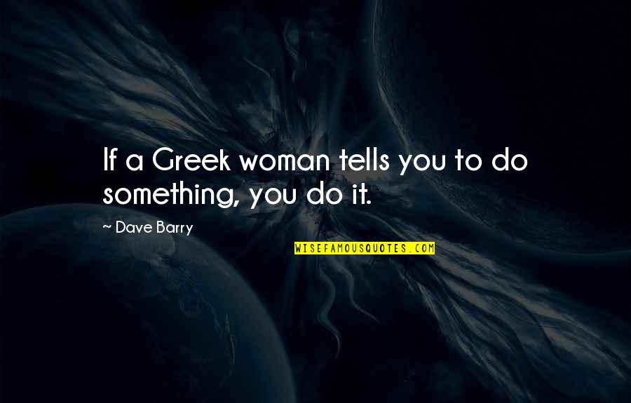 Wreckers 2011 Quotes By Dave Barry: If a Greek woman tells you to do