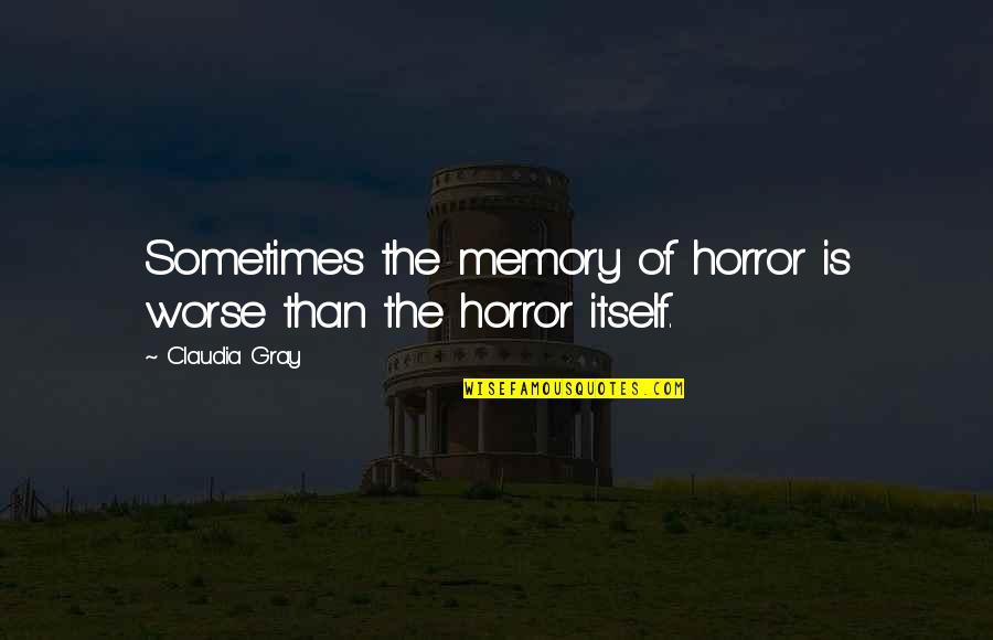 Wrecking Ball Song Quotes By Claudia Gray: Sometimes the memory of horror is worse than