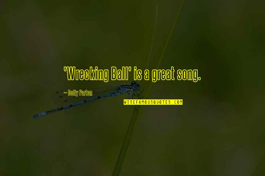 Wrecking Ball Song Quotes By Dolly Parton: 'Wrecking Ball' is a great song. Wrecking Ball Song Quotes By Dolly Parton: 'Wrecking Ball' is a great song.