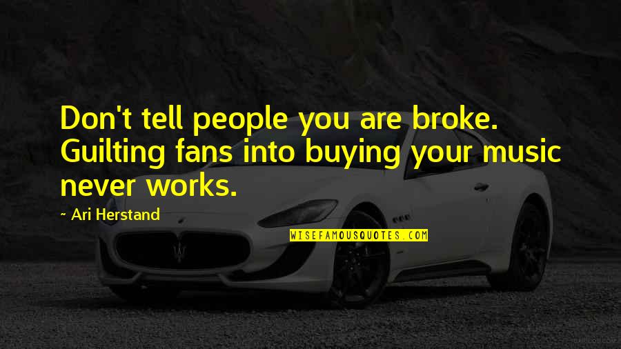 Wrecking Car Quotes By Ari Herstand: Don't tell people you are broke. Guilting fans
