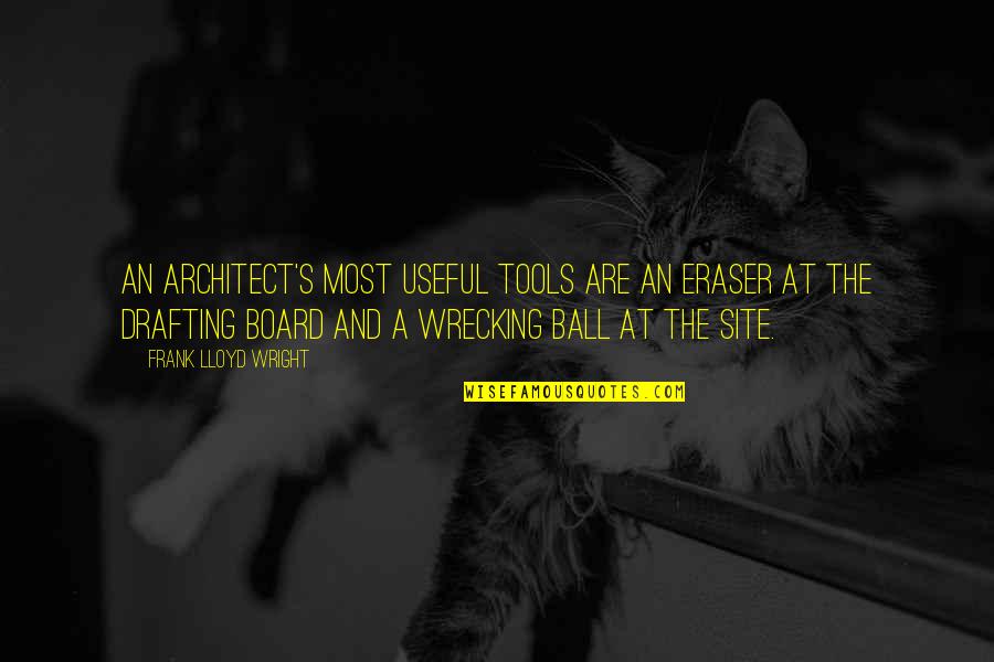 Wrecking Quotes By Frank Lloyd Wright: An architect's most useful tools are an eraser