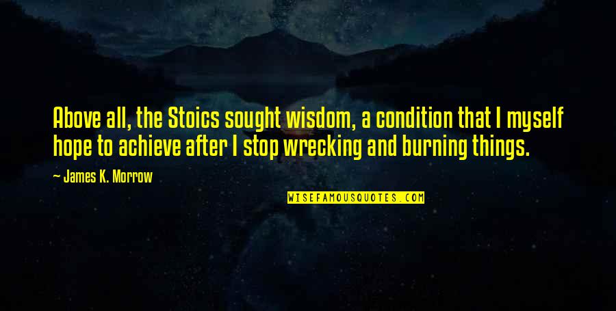 Wrecking Quotes By James K. Morrow: Above all, the Stoics sought wisdom, a condition