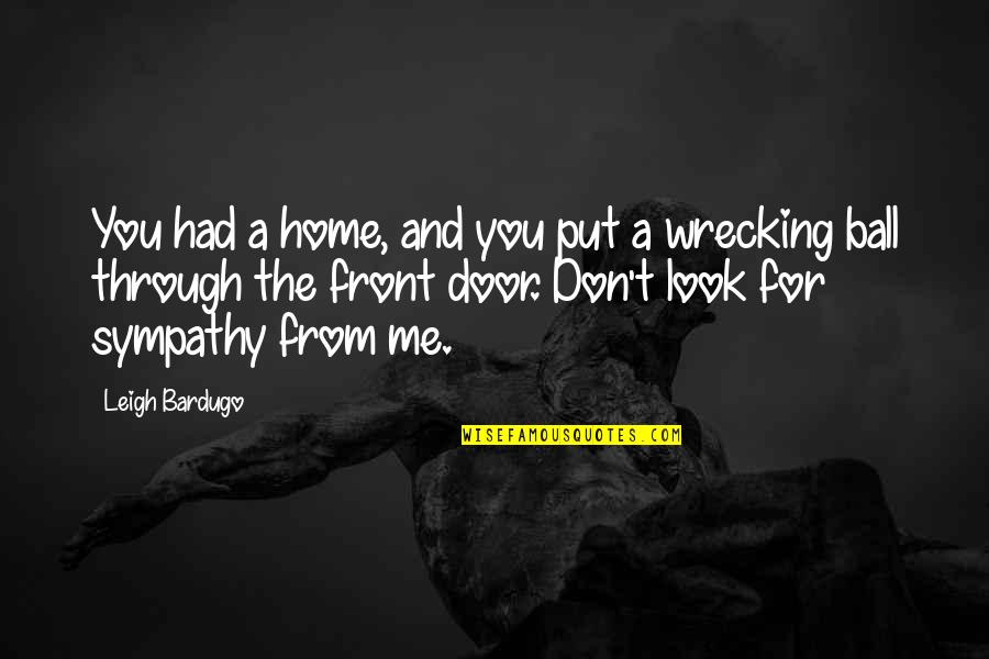 Wrecking Quotes By Leigh Bardugo: You had a home, and you put a Wrecking Quotes By Leigh Bardugo: You had a home, and you put a