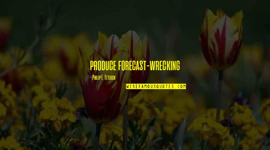 Wrecking Quotes By Philip E. Tetlock: produce forecast-wrecking