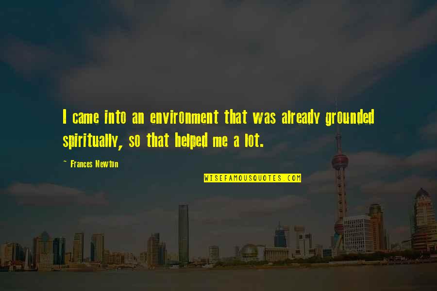 Wrecklessly Quotes By Frances Newton: I came into an environment that was already Wrecklessly Quotes By Frances Newton: I came into an environment that was already