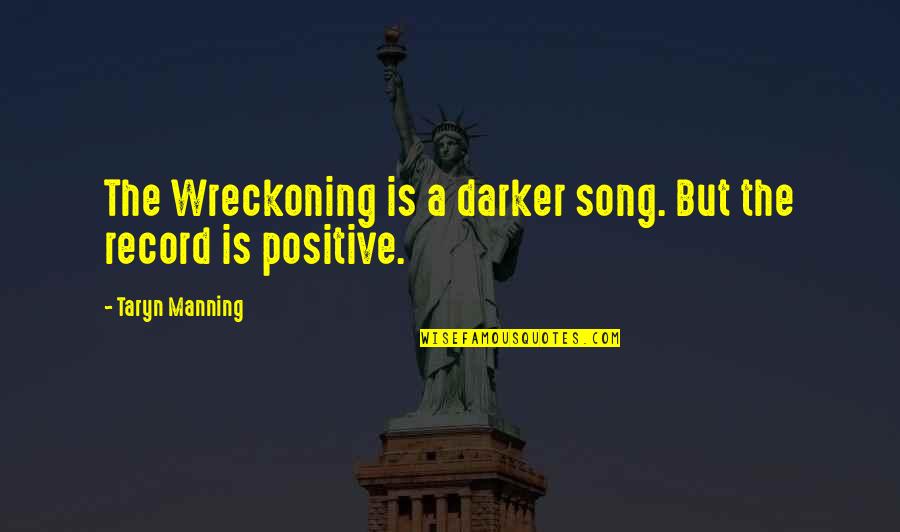 Wreckoning Quotes By Taryn Manning: The Wreckoning is a darker song. But the