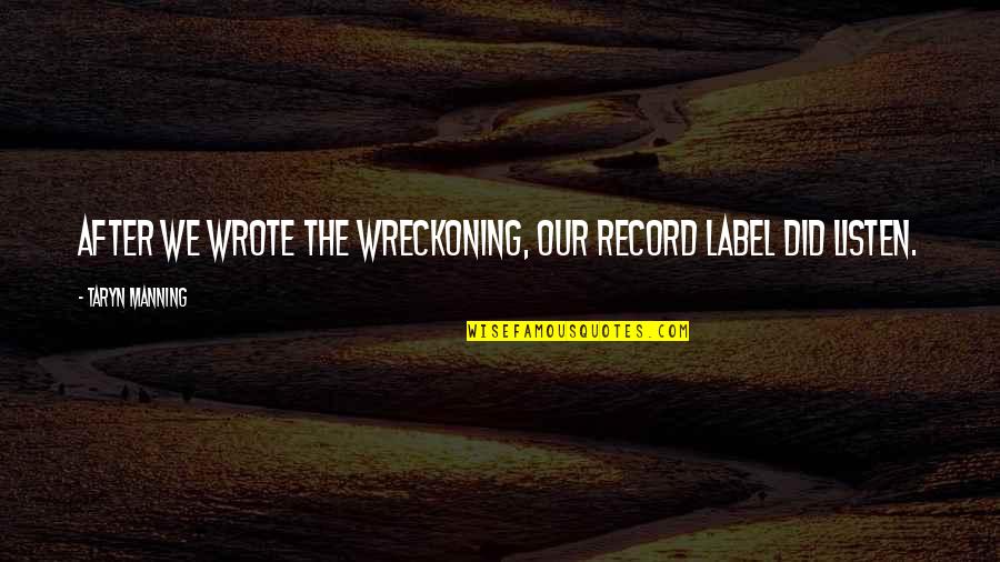 Wreckoning Quotes By Taryn Manning: After we wrote The Wreckoning, our record label