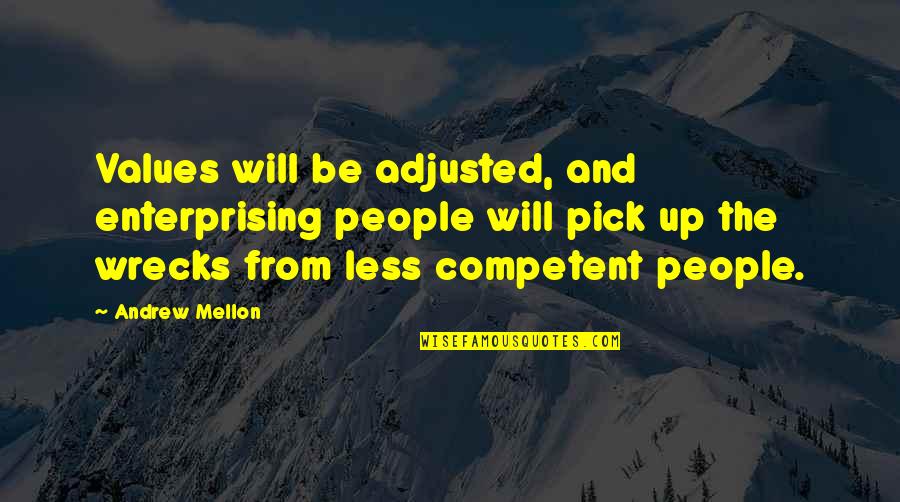 Wrecks Quotes By Andrew Mellon: Values will be adjusted, and enterprising people will