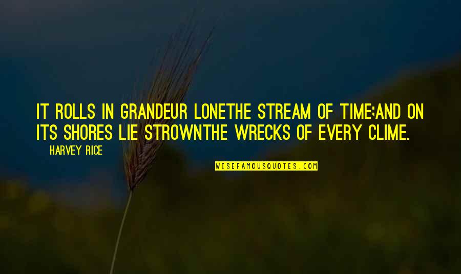 Wrecks Quotes By Harvey Rice: It rolls in grandeur loneThe stream of Time;And