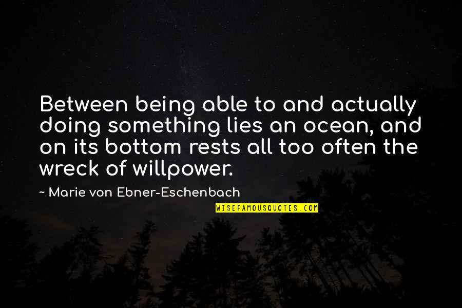 Wrecks Quotes By Marie Von Ebner-Eschenbach: Between being able to and actually doing something