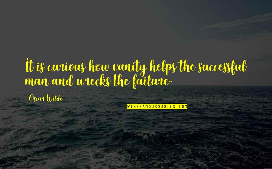 Wrecks Quotes By Oscar Wilde: It is curious how vanity helps the successful