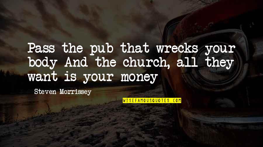 Wrecks Quotes By Steven Morrissey: Pass the pub that wrecks your body And