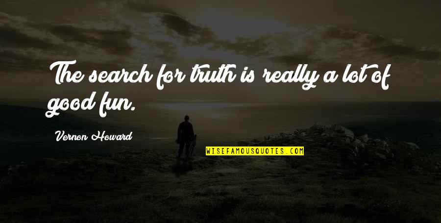 Wregis Quotes By Vernon Howard: The search for truth is really a lot Wregis Quotes By Vernon Howard: The search for truth is really a lot