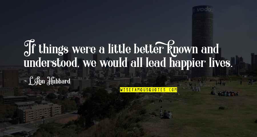 Wren Wells Quotes By L. Ron Hubbard: If things were a little better known and Wren Wells Quotes By L. Ron Hubbard: If things were a little better known and
