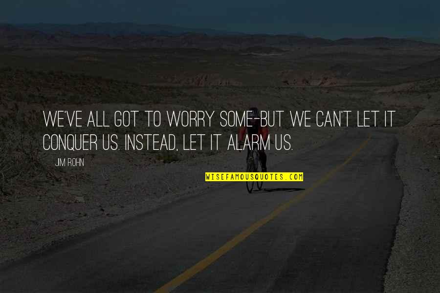 Wrenched Bicycles Quotes By Jim Rohn: We've all got to worry some-but we can't