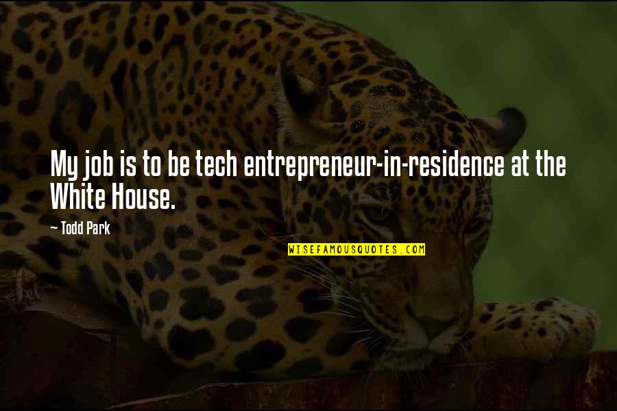 Wrenched Bicycles Quotes By Todd Park: My job is to be tech entrepreneur-in-residence at