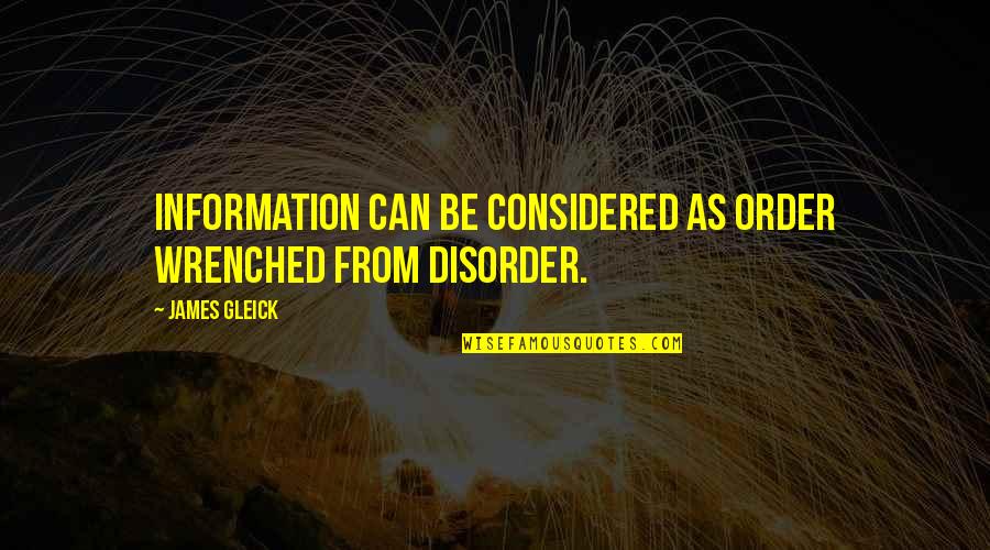 Wrenched Quotes By James Gleick: Information can be considered as order wrenched from