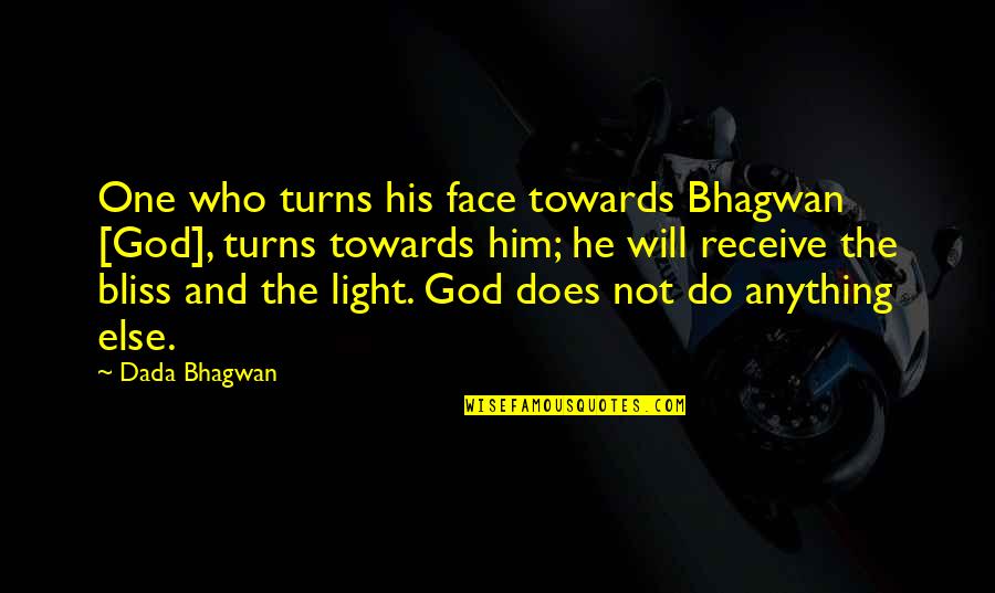 Wrenched Shoulder Quotes By Dada Bhagwan: One who turns his face towards Bhagwan [God],