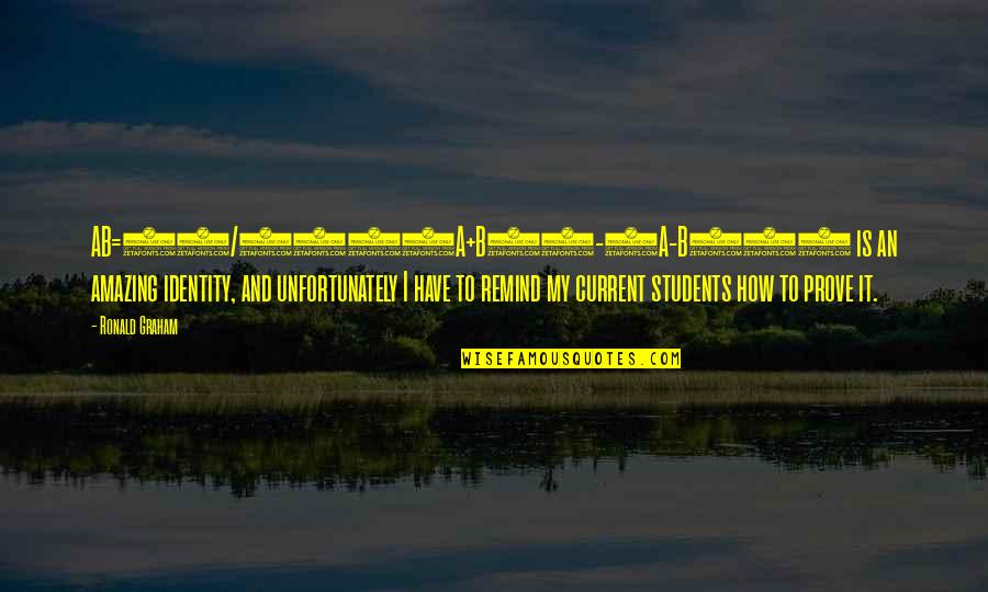 Wrenched Shoulder Quotes By Ronald Graham: AB=(1/4)((A+B)2-(A-B)2) is an amazing identity, and unfortunately I Wrenched Shoulder Quotes By Ronald Graham: AB=(1/4)((A+B)2-(A-B)2) is an amazing identity, and unfortunately I