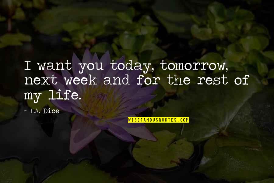 Wrenching Stomach Quotes By I.A. Dice: I want you today, tomorrow, next week and