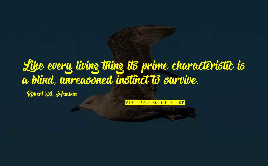 Wrenlike Quotes By Robert A. Heinlein: Like every living thing its prime characteristic is