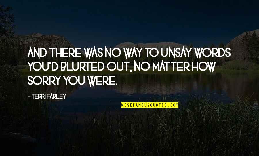 Wrenlike Quotes By Terri Farley: And there was no way to unsay words