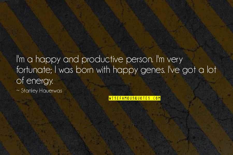 Wrenn Clarke Quotes By Stanley Hauerwas: I'm a happy and productive person. I'm very