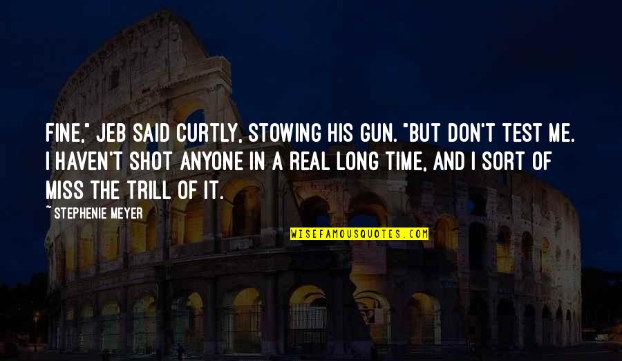 Wresting Quotes By Stephenie Meyer: Fine," Jeb said curtly, stowing his gun. "But