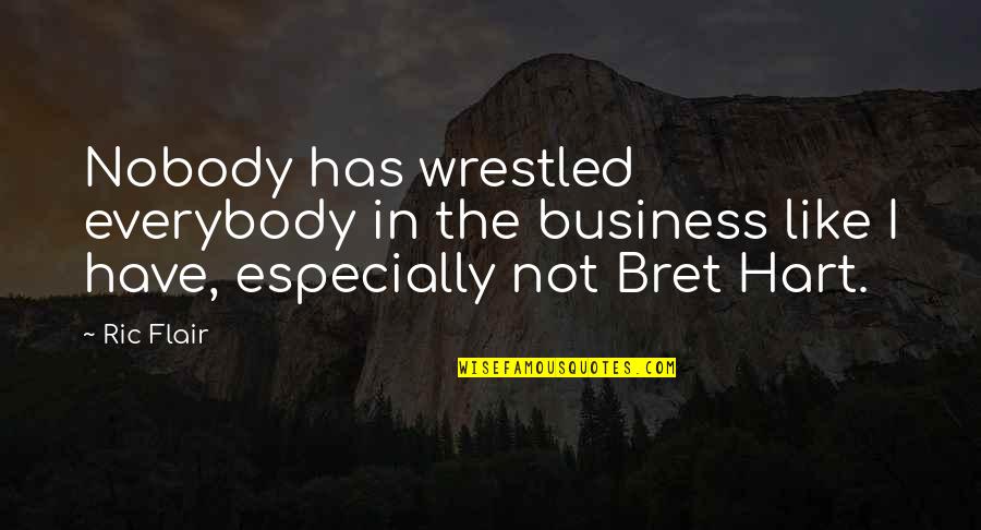 Wrestled Quotes By Ric Flair: Nobody has wrestled everybody in the business like