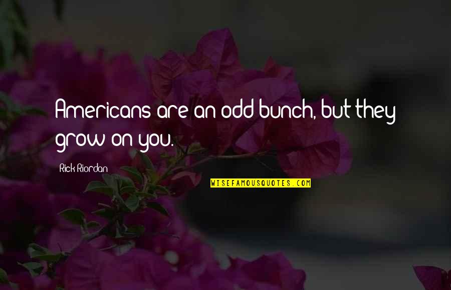 Wrestled Quotes By Rick Riordan: Americans are an odd bunch, but they grow