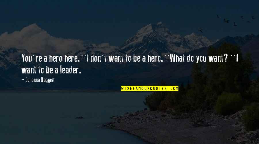 Wrestled Synonym Quotes By Julianna Baggott: You're a hero here.''I don't want to be