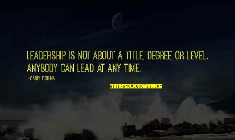 Wrestler Girlfriend Quotes By Carly Fiorina: Leadership is not about a title, degree or