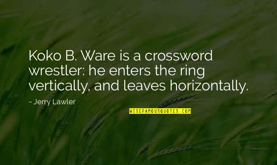 Wrestler Quotes By Jerry Lawler: Koko B. Ware is a crossword wrestler: he