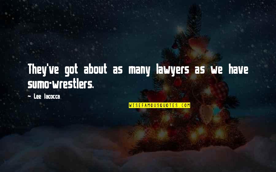 Wrestler Quotes By Lee Iacocca: They've got about as many lawyers as we